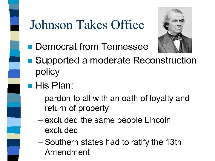 Johnson Takes Office n n n Democrat from Tennessee Supported a moderate Reconstruction policy