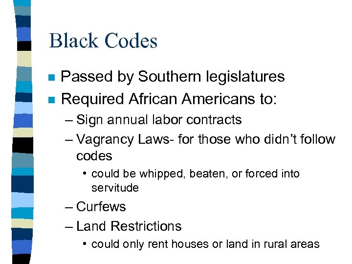 Black Codes n n Passed by Southern legislatures Required African Americans to: – Sign