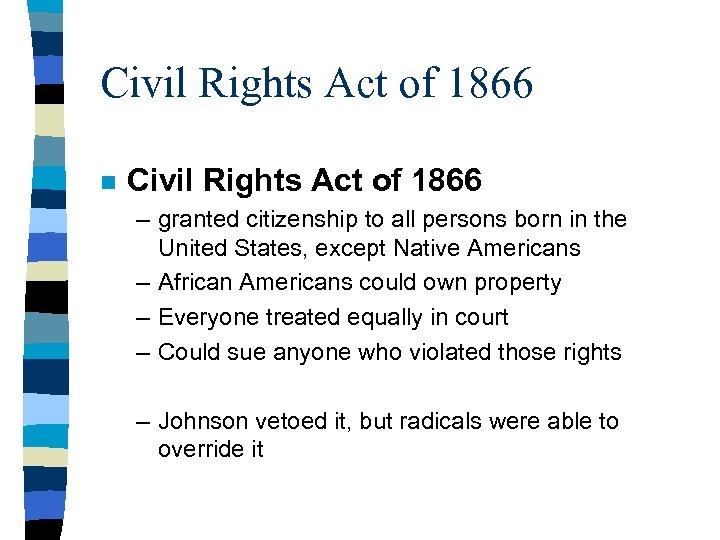 Civil Rights Act of 1866 n Civil Rights Act of 1866 – granted citizenship