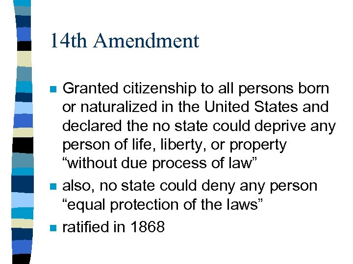 14 th Amendment n n n Granted citizenship to all persons born or naturalized