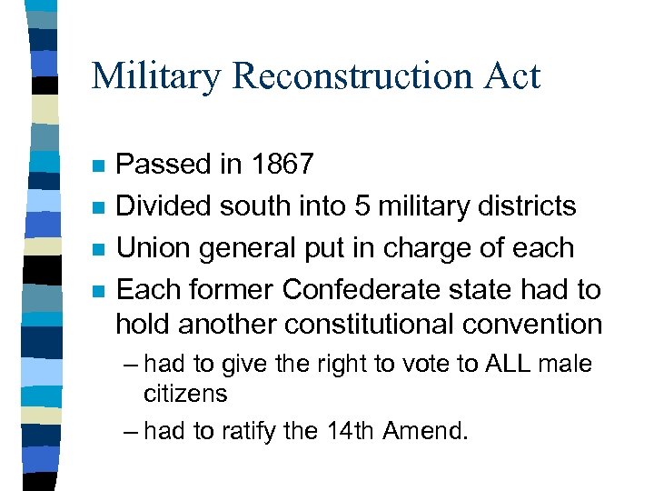 Military Reconstruction Act n n Passed in 1867 Divided south into 5 military districts