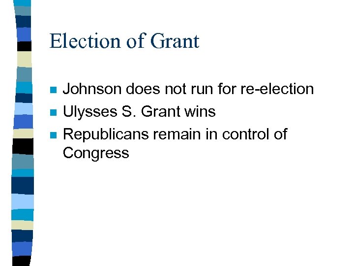 Election of Grant n n n Johnson does not run for re-election Ulysses S.