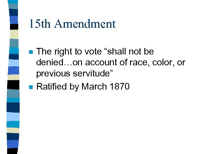 15 th Amendment n n The right to vote “shall not be denied…on account