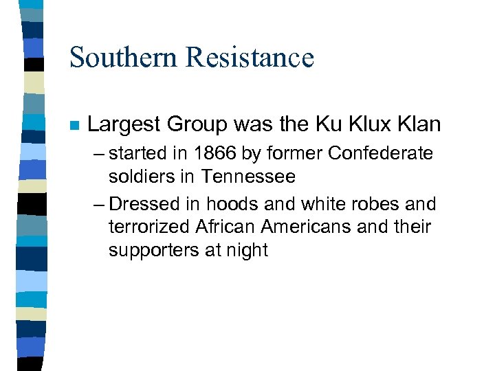 Southern Resistance n Largest Group was the Ku Klux Klan – started in 1866