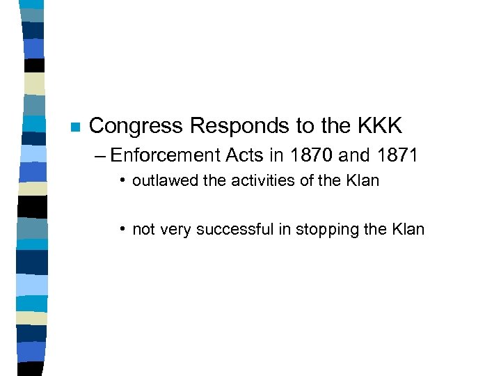 n Congress Responds to the KKK – Enforcement Acts in 1870 and 1871 •