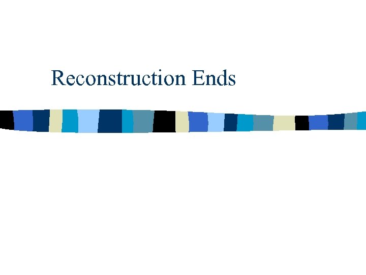 Reconstruction Ends 