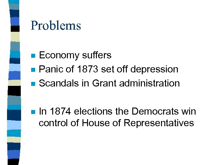 Problems n n Economy suffers Panic of 1873 set off depression Scandals in Grant