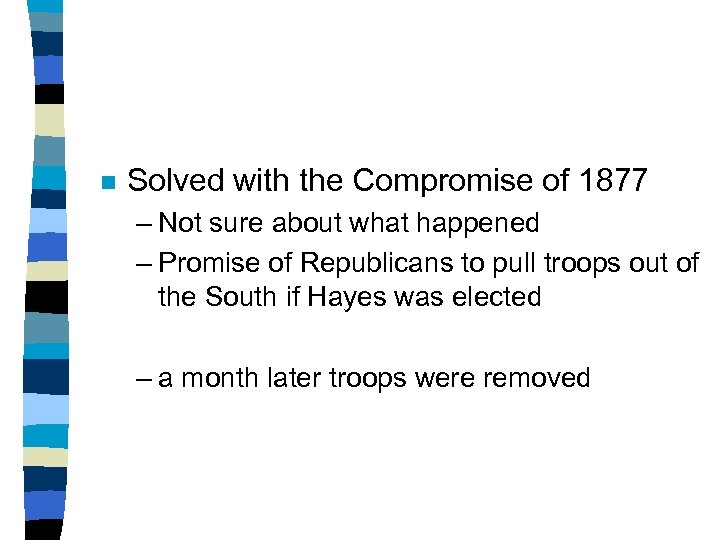 n Solved with the Compromise of 1877 – Not sure about what happened –
