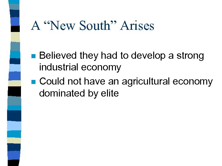 A “New South” Arises n n Believed they had to develop a strong industrial