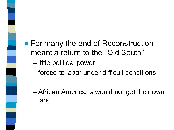 n For many the end of Reconstruction meant a return to the “Old South”