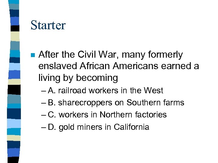 Starter n After the Civil War, many formerly enslaved African Americans earned a living
