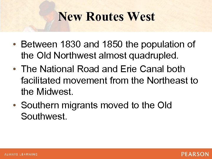 New Routes West • Between 1830 and 1850 the population of the Old Northwest