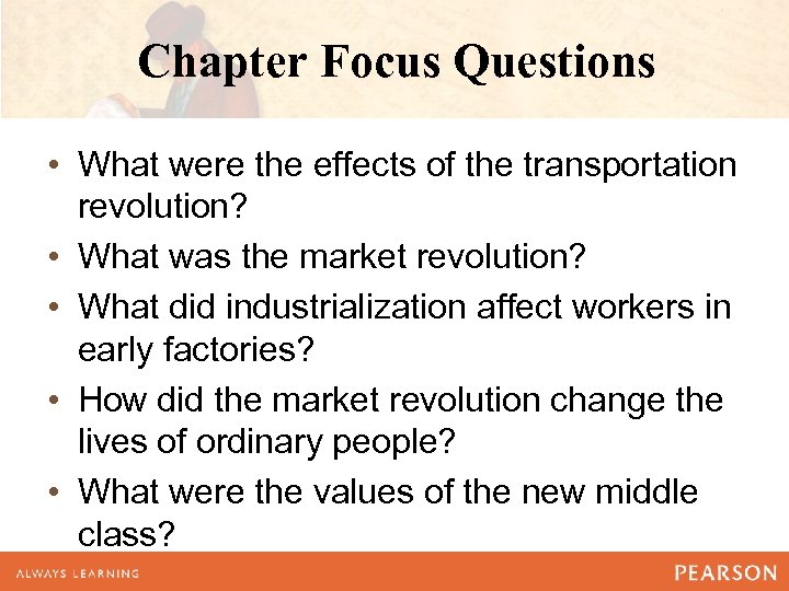 Chapter Focus Questions • What were the effects of the transportation revolution? • What