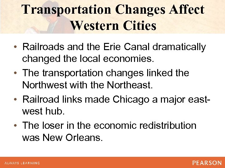 Transportation Changes Affect Western Cities • Railroads and the Erie Canal dramatically changed the