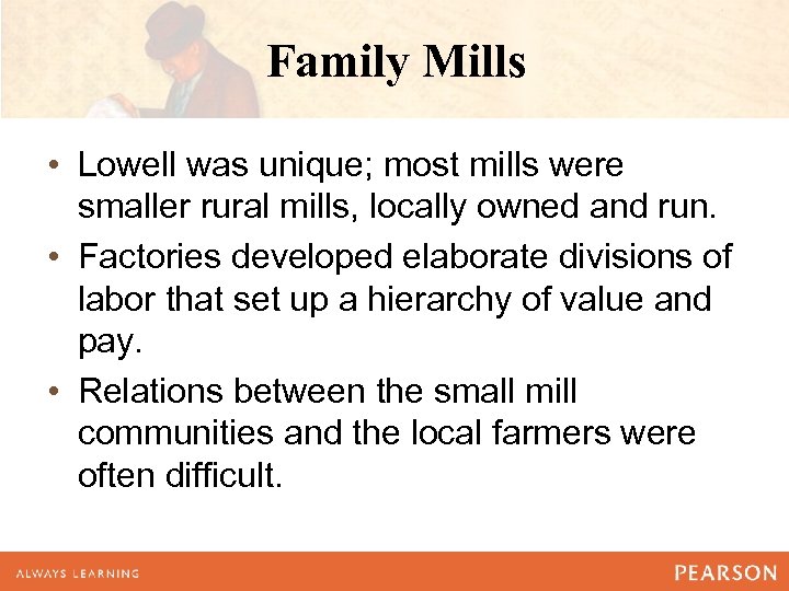Family Mills • Lowell was unique; most mills were smaller rural mills, locally owned