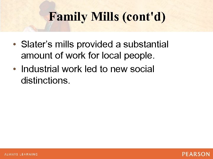 Family Mills (cont'd) • Slater’s mills provided a substantial amount of work for local