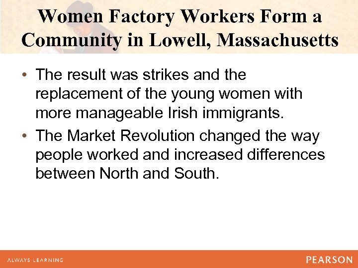 Women Factory Workers Form a Community in Lowell, Massachusetts • The result was strikes