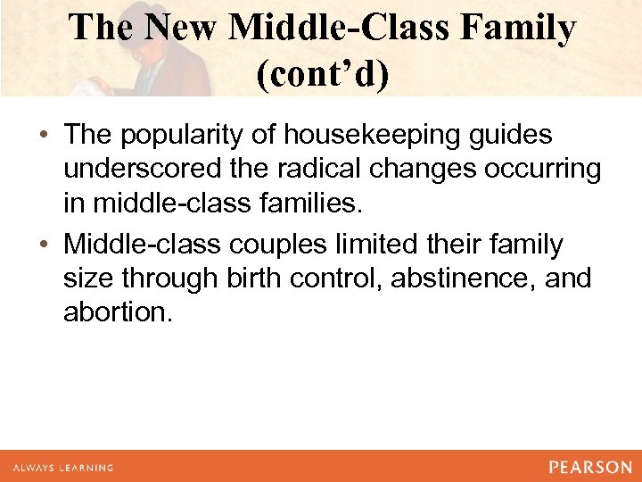 The New Middle-Class Family (cont’d) • The popularity of housekeeping guides underscored the radical