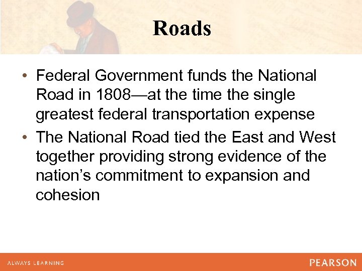 Roads • Federal Government funds the National Road in 1808—at the time the single