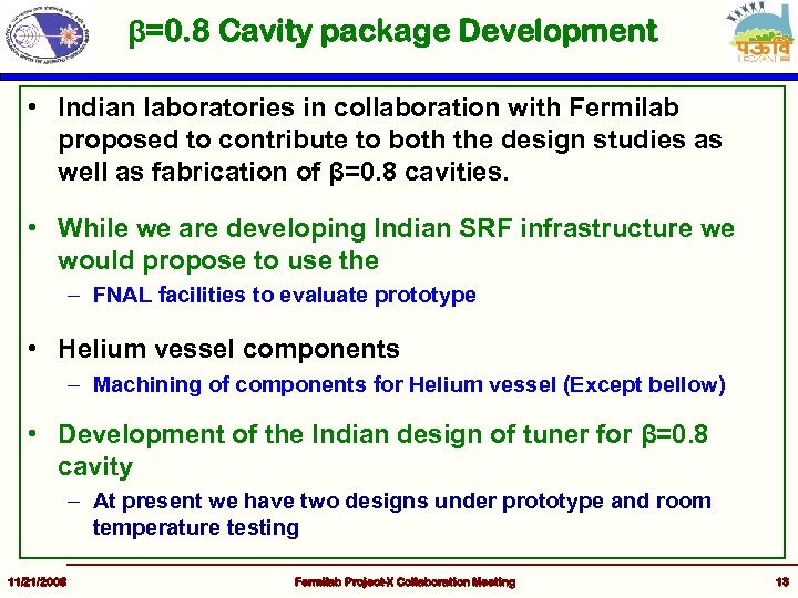 β=0. 8 Cavity package Development • Indian laboratories in collaboration with Fermilab proposed to