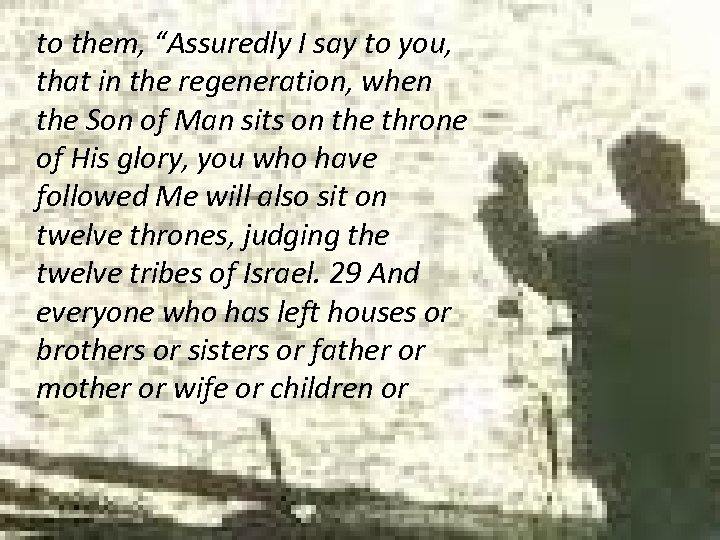 to them, “Assuredly I say to you, that in the regeneration, when the Son