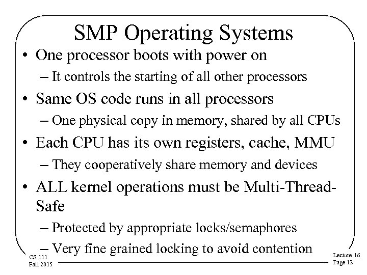 SMP Operating Systems • One processor boots with power on – It controls the