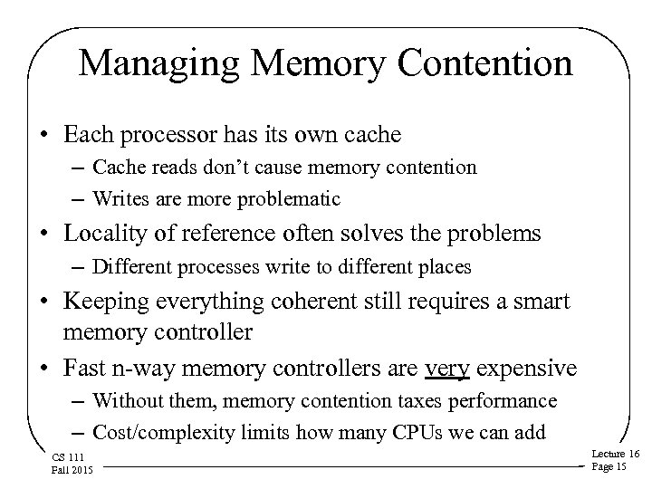 Managing Memory Contention • Each processor has its own cache – Cache reads don’t