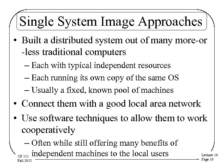 Single System Image Approaches • Built a distributed system out of many more-or -less