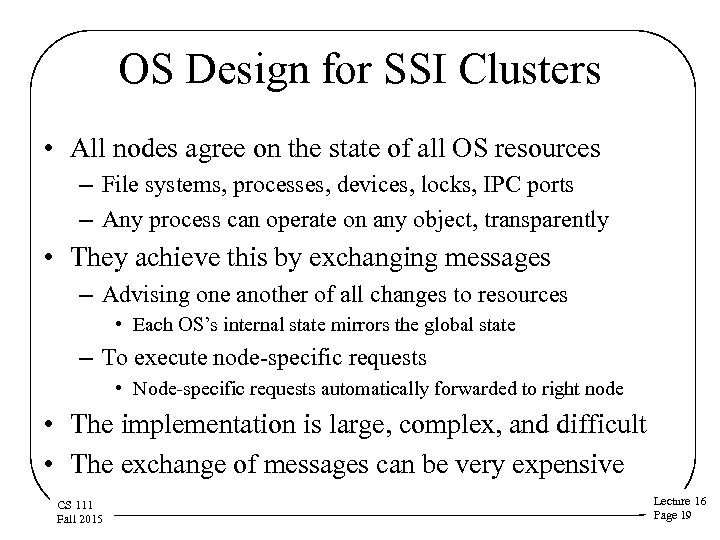 OS Design for SSI Clusters • All nodes agree on the state of all