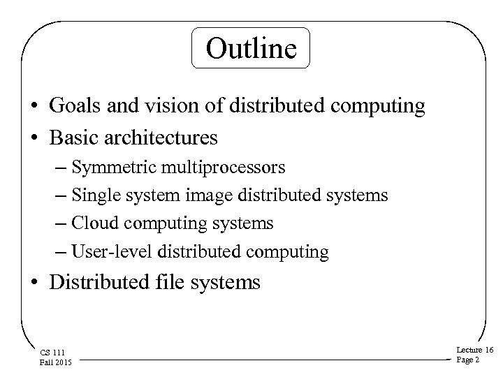 Outline • Goals and vision of distributed computing • Basic architectures – Symmetric multiprocessors
