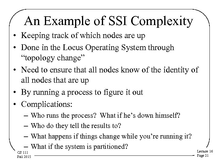 An Example of SSI Complexity • Keeping track of which nodes are up •