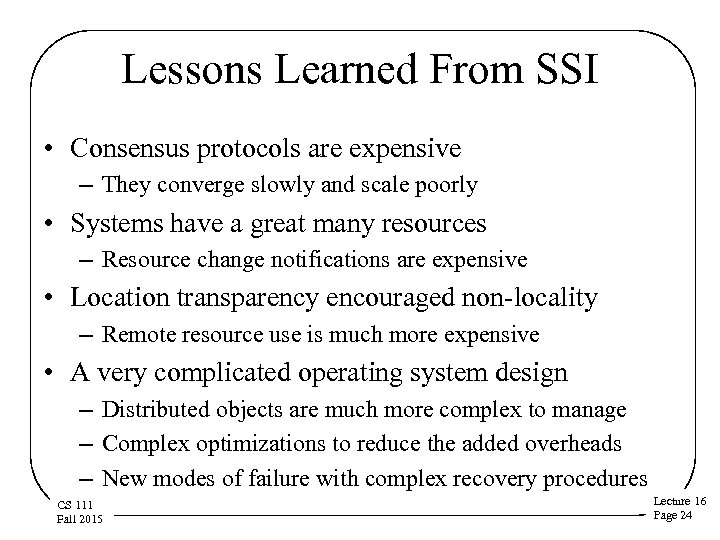 Lessons Learned From SSI • Consensus protocols are expensive – They converge slowly and