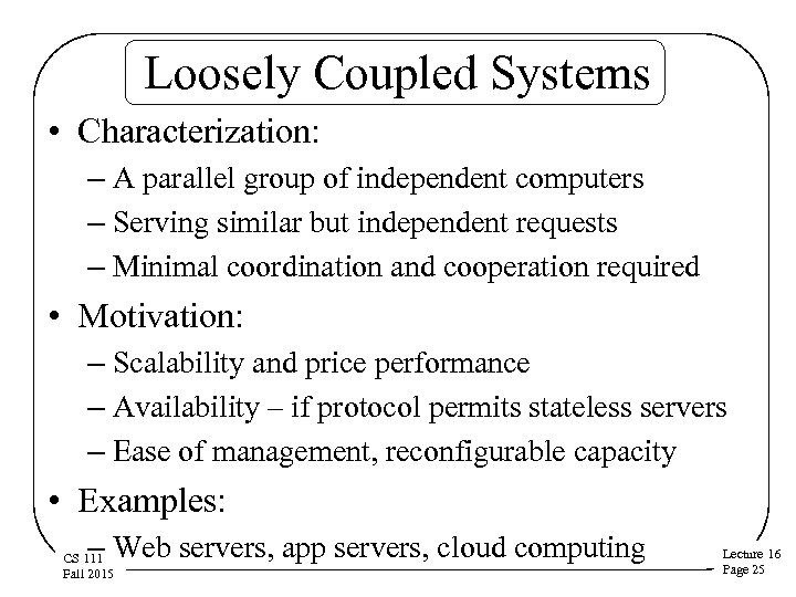 Loosely Coupled Systems • Characterization: – A parallel group of independent computers – Serving