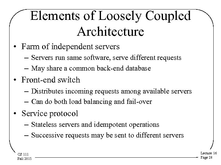 Elements of Loosely Coupled Architecture • Farm of independent servers – Servers run same