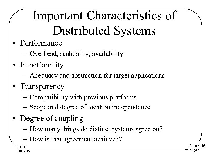 Important Characteristics of Distributed Systems • Performance – Overhead, scalability, availability • Functionality –