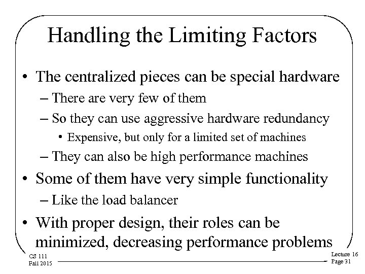 Handling the Limiting Factors • The centralized pieces can be special hardware – There