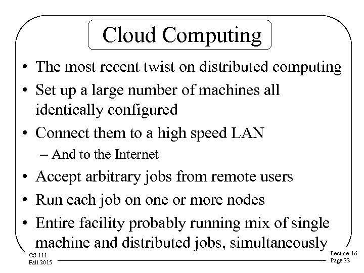 Cloud Computing • The most recent twist on distributed computing • Set up a