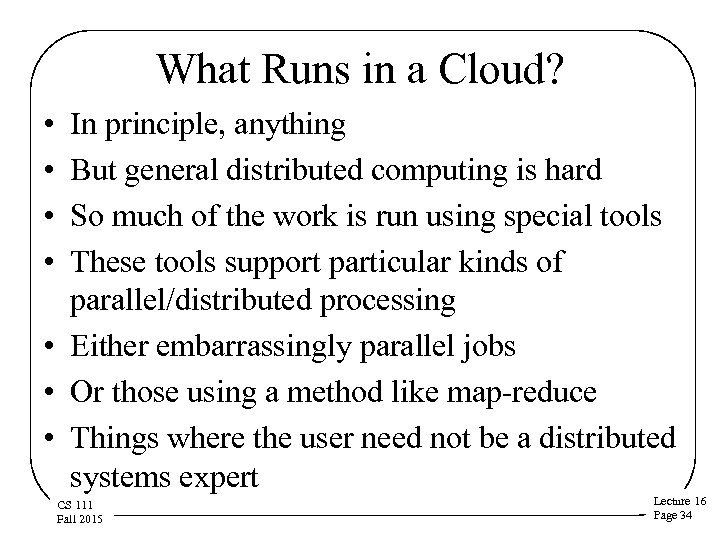 What Runs in a Cloud? • • In principle, anything But general distributed computing