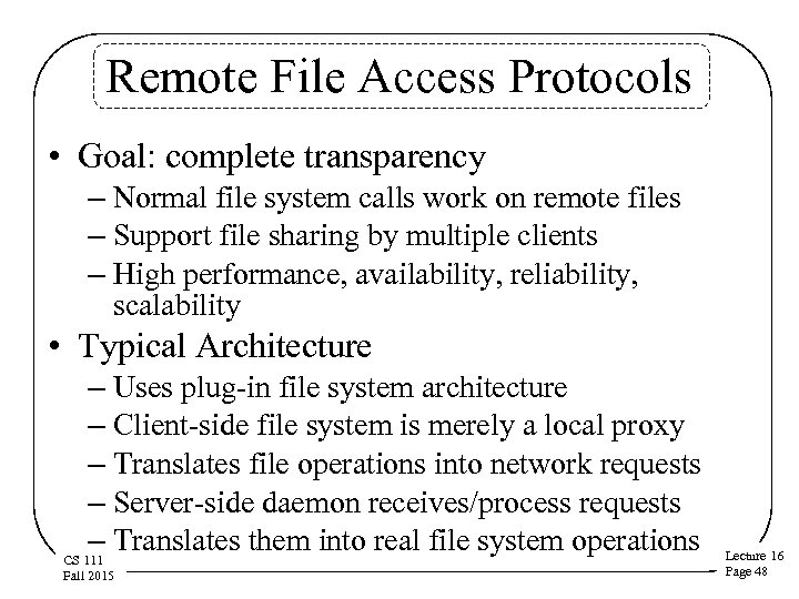 Remote File Access Protocols • Goal: complete transparency – Normal file system calls work