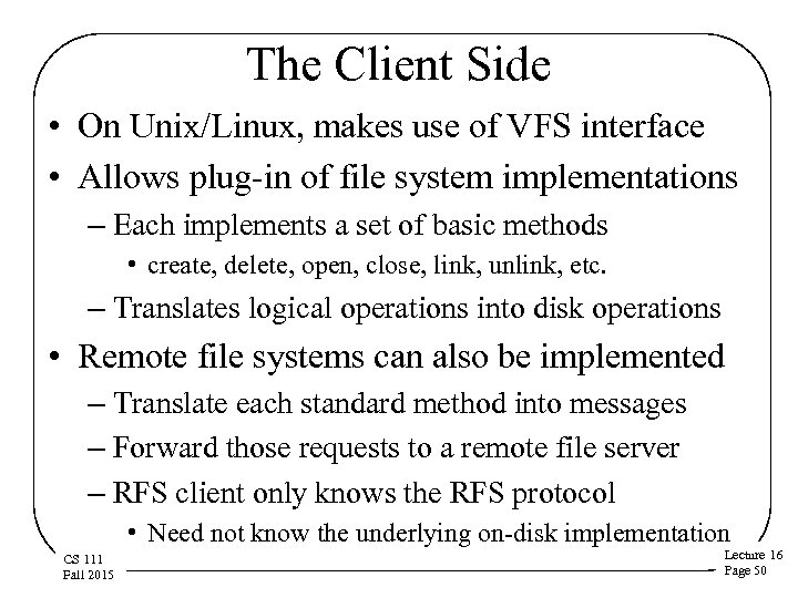 The Client Side • On Unix/Linux, makes use of VFS interface • Allows plug-in
