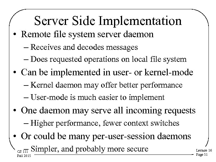 Server Side Implementation • Remote file system server daemon – Receives and decodes messages
