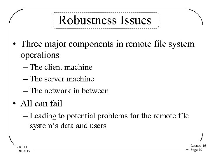 Robustness Issues • Three major components in remote file system operations – The client