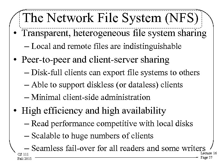 The Network File System (NFS) • Transparent, heterogeneous file system sharing – Local and