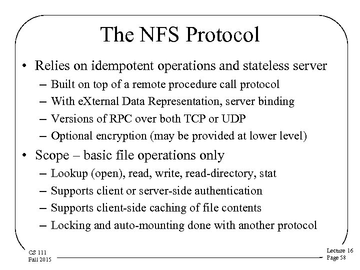 The NFS Protocol • Relies on idempotent operations and stateless server – – Built