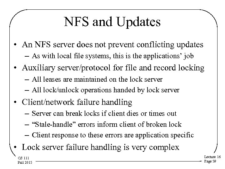 NFS and Updates • An NFS server does not prevent conflicting updates – As
