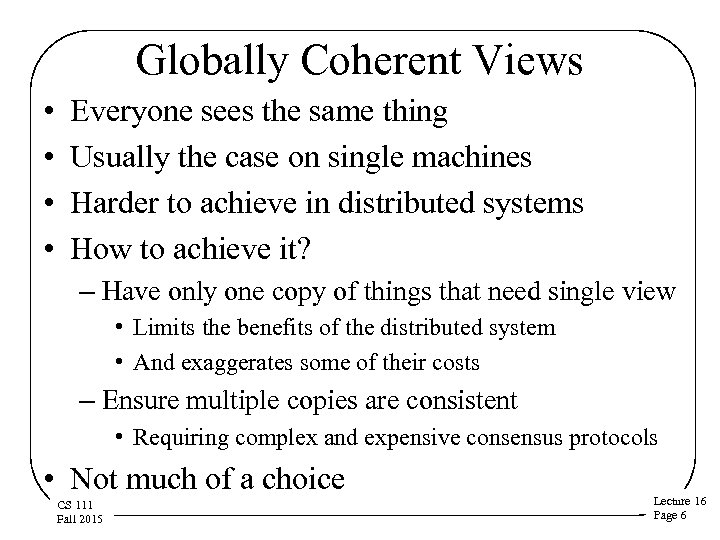 Globally Coherent Views • • Everyone sees the same thing Usually the case on