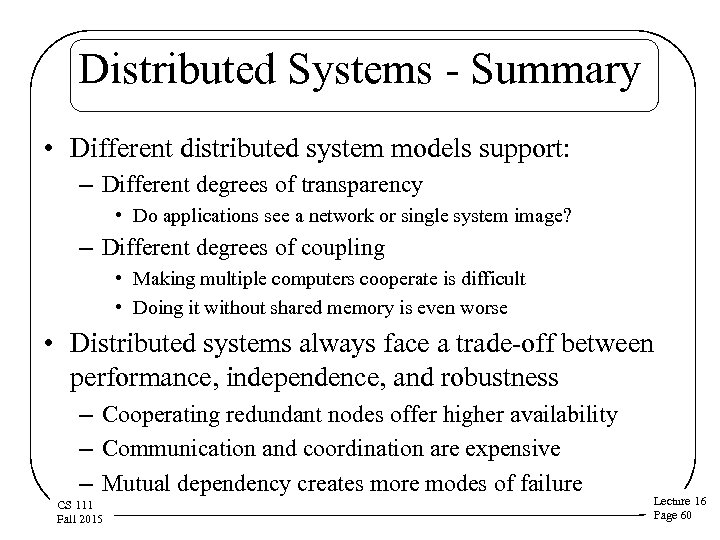 Distributed Systems - Summary • Different distributed system models support: – Different degrees of