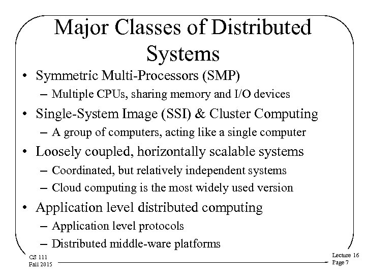 Major Classes of Distributed Systems • Symmetric Multi-Processors (SMP) – Multiple CPUs, sharing memory