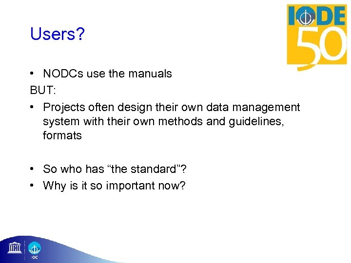 Users? • NODCs use the manuals BUT: • Projects often design their own data