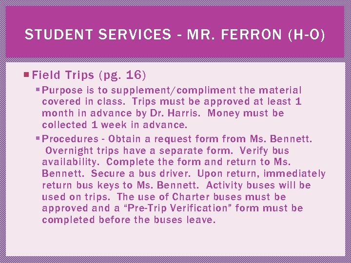 STUDENT SERVICES - MR. FERRON (H-O) Field Trips (pg. 16) § Purpose is to